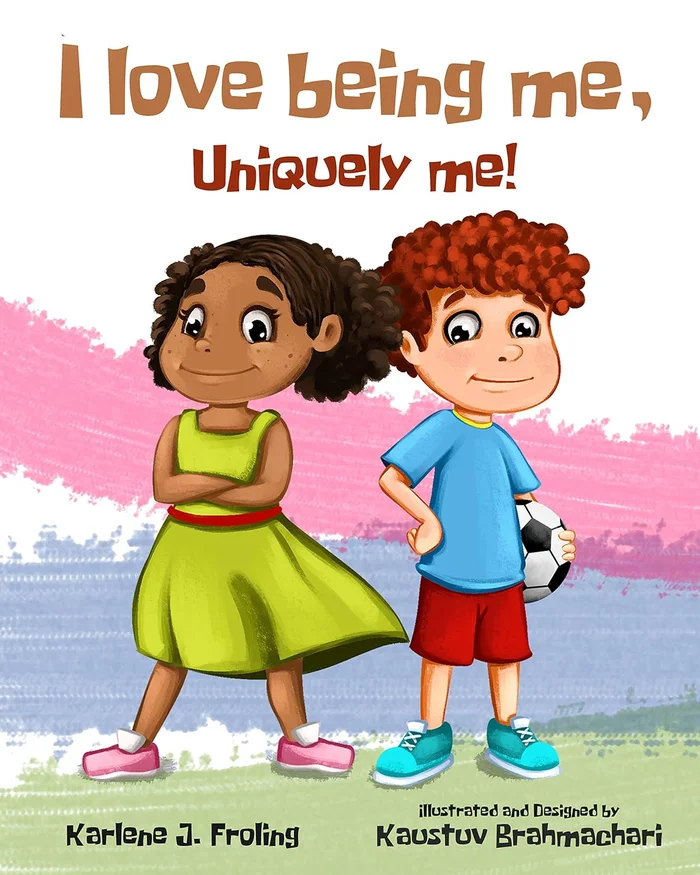 I Love Being Me, Uniquely Me!: A positive message children＊s book about self-acceptance, self-love, diversity, inclusion, and the power of words.